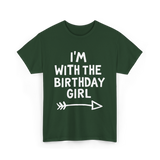 I'm With The Birthday Girl Birthday T-Shirt - Forest Green