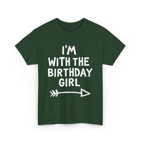 I'm With The Birthday Girl Birthday T-Shirt - Forest Green