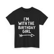 I'm With The Birthday Girl Celebration T-Shirt - Black