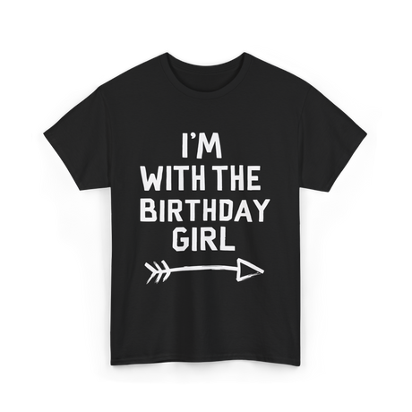 I'm With The Birthday Girl Celebration T-Shirt - Black