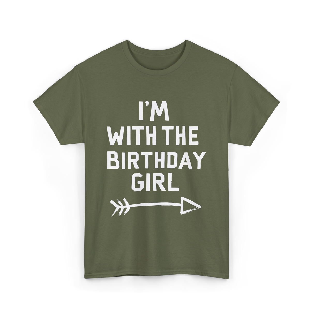 I'm With The Birthday Girl Celebration T-Shirt - Military Green