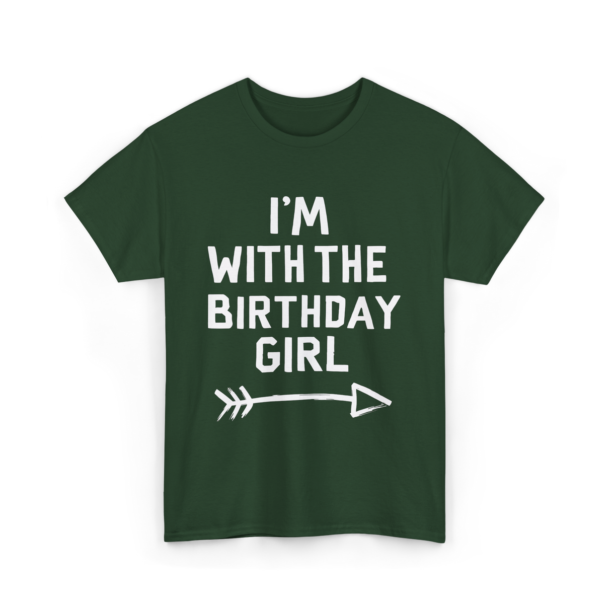 I'm With The Birthday Girl Celebration T-Shirt - Forest Green