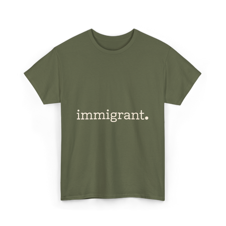 Immigrant Statement Awareness T-Shirt - Military Green