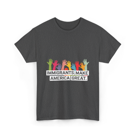 Immigrants Make America Great Immigration T-Shirt - Dark Heather