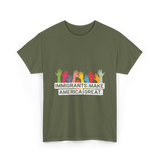 Immigrants Make America Great Immigration T-Shirt - Military Green