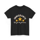 Immigrants We Get Job Immigration T-Shirt - Black