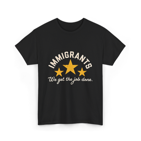 Immigrants We Get Job Immigration T-Shirt - Black