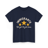 Immigrants We Get Job Immigration T-Shirt - Navy