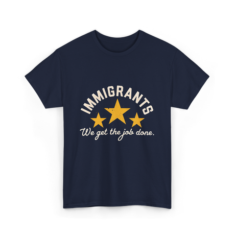 Immigrants We Get Job Immigration T-Shirt - Navy