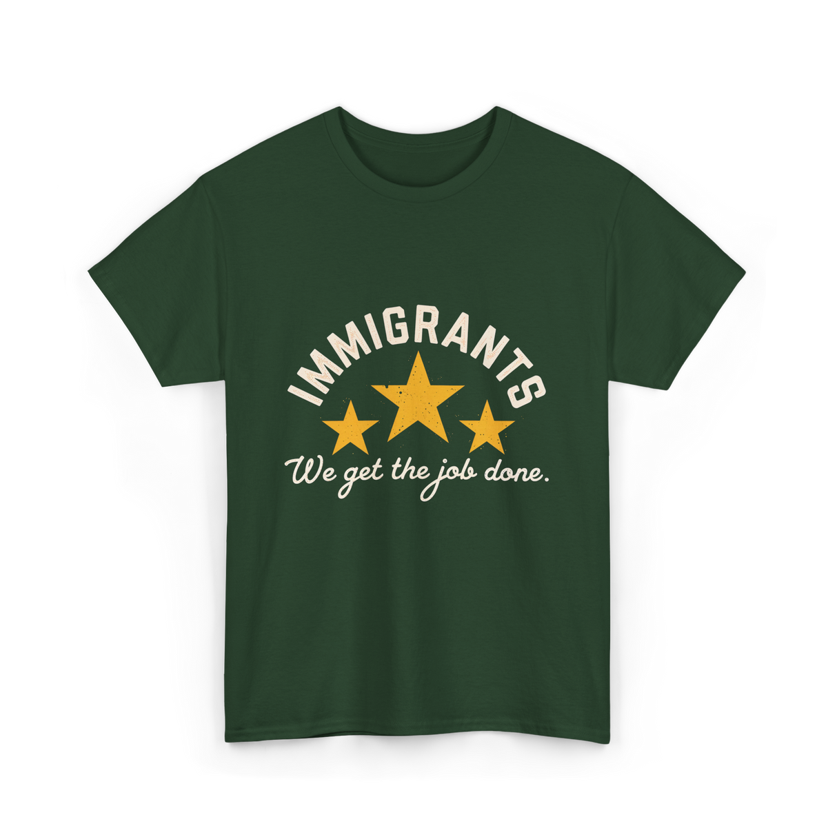 Immigrants We Get Job Immigration T-Shirt - Forest Green