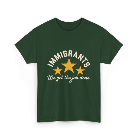 Immigrants We Get Job Immigration T-Shirt - Forest Green