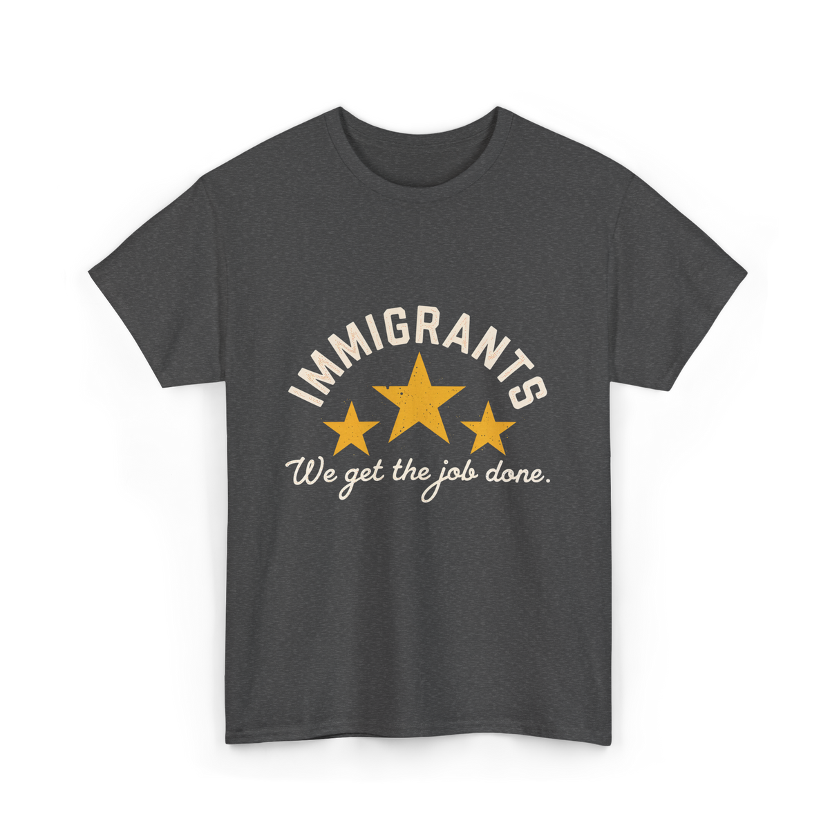 Immigrants We Get Job Immigration T-Shirt - Dark Heather