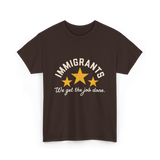 Immigrants We Get Job Immigration T-Shirt - Dark Chocolate