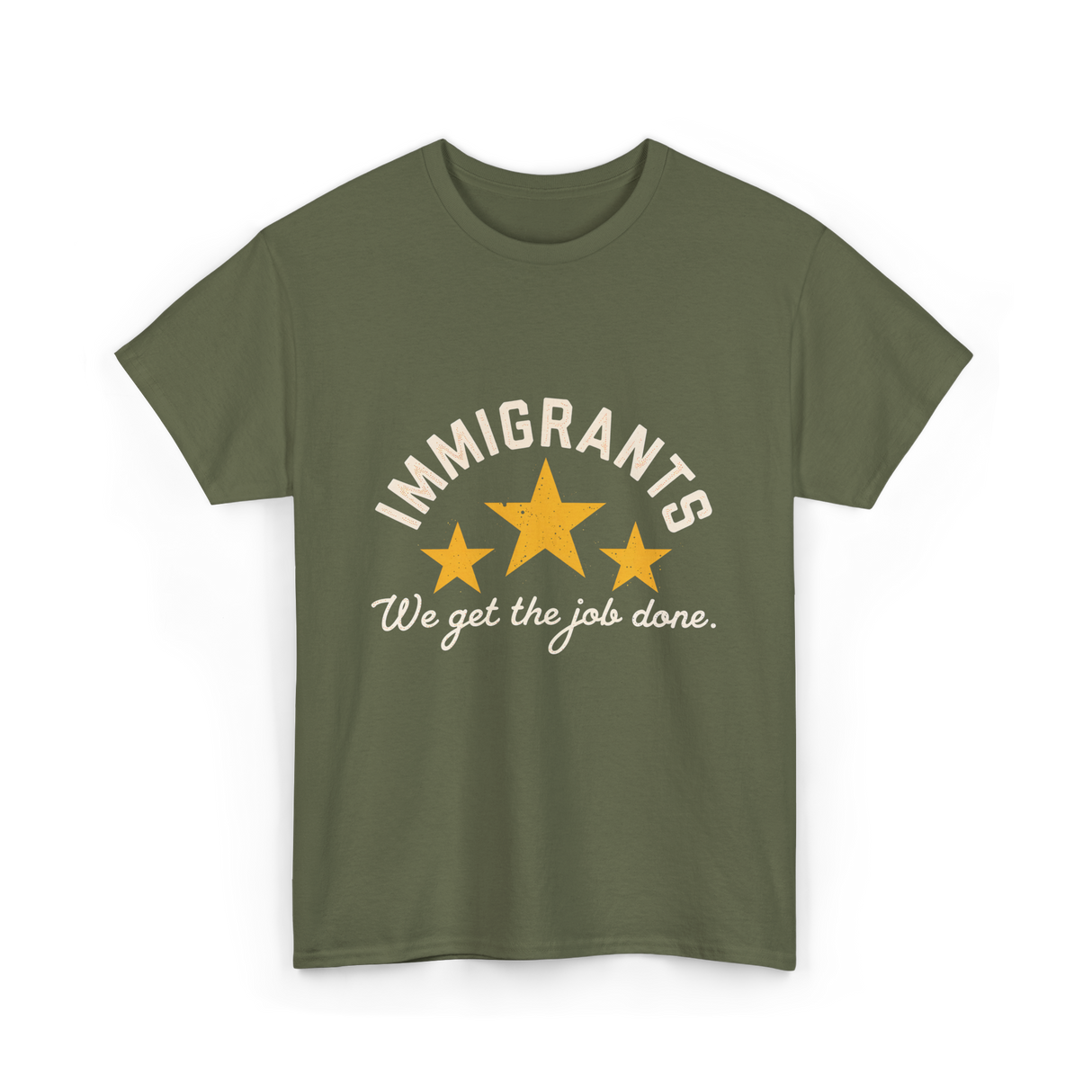 Immigrants We Get Job Immigration T-Shirt - Military Green