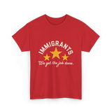 Immigrants We Get Job Immigration T-Shirt - Red