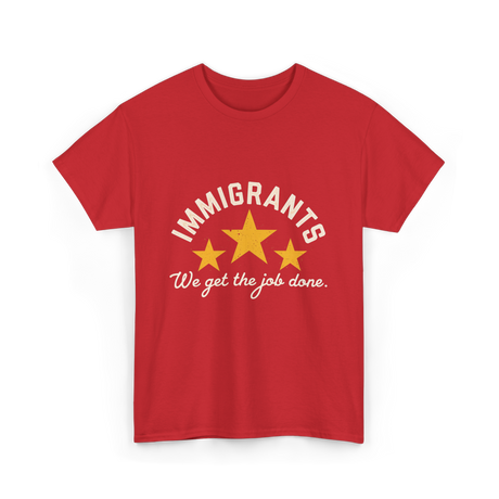 Immigrants We Get Job Immigration T-Shirt - Red