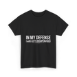 In My Defense Humor Statement T-Shirt - Black