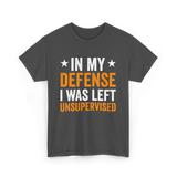 In My Defense Left Unsuuupervised T-Shirt - Dark Heather