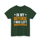 In My Defense Left Unsuuupervised T-Shirt - Forest Green