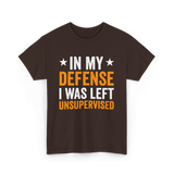 In My Defense Left Unsuuupervised T-Shirt - Dark Chocolate