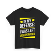 In My Defense Sarcastic Unsupervised T-Shirt - Black