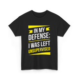 In My Defense Sarcastic Unsupervised T-Shirt - Black