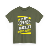 In My Defense Sarcastic Unsupervised T-Shirt - Military Green