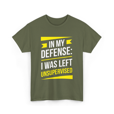 In My Defense Sarcastic Unsupervised T-Shirt - Military Green