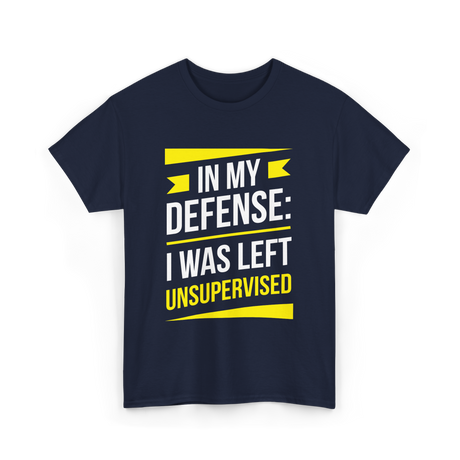 In My Defense Sarcastic Unsupervised T-Shirt - Navy