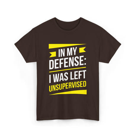 In My Defense Sarcastic Unsupervised T-Shirt - Dark Chocolate