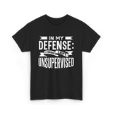 In My Defense Unsupervised Sarcastic T-Shirt - Black