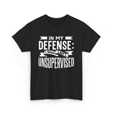 In My Defense Unsupervised Sarcastic T-Shirt - Black