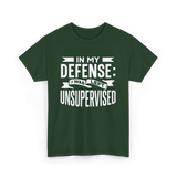 In My Defense Unsupervised Sarcastic T-Shirt - Forest Green