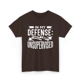 In My Defense Unsupervised Sarcastic T-Shirt - Dark Chocolate