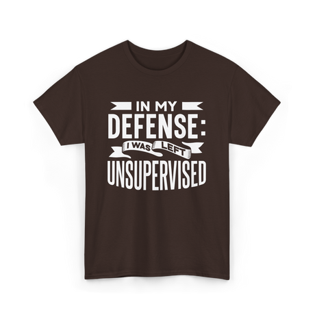 In My Defense Unsupervised Sarcastic T-Shirt - Dark Chocolate