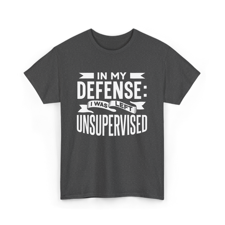 In My Defense Unsupervised Sarcastic T-Shirt - Dark Heather