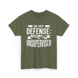 In My Defense Unsupervised Sarcastic T-Shirt - Military Green