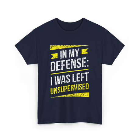 In My Defense Unsurpervised Humor T-Shirt - Navy