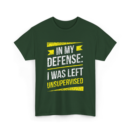 In My Defense Unsurpervised Humor T-Shirt - Forest Green