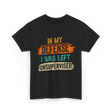 In My Defense Unsurpervised Sarcasm T-Shirt - Black