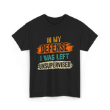 In My Defense Unsurpervised Sarcasm T-Shirt - Black