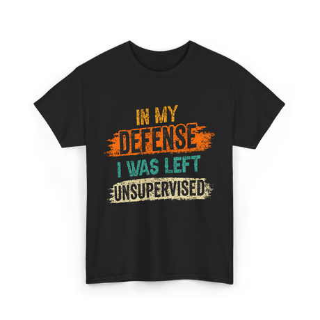 In My Defense Unsurpervised Sarcasm T-Shirt - Black