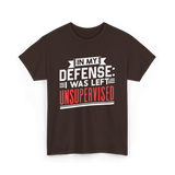 In My Defense Unsurpervised Sarcasm T-Shirt - Dark Chocolate