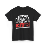 In My Defense Unsurpervised Sarcasm T-Shirt - Black