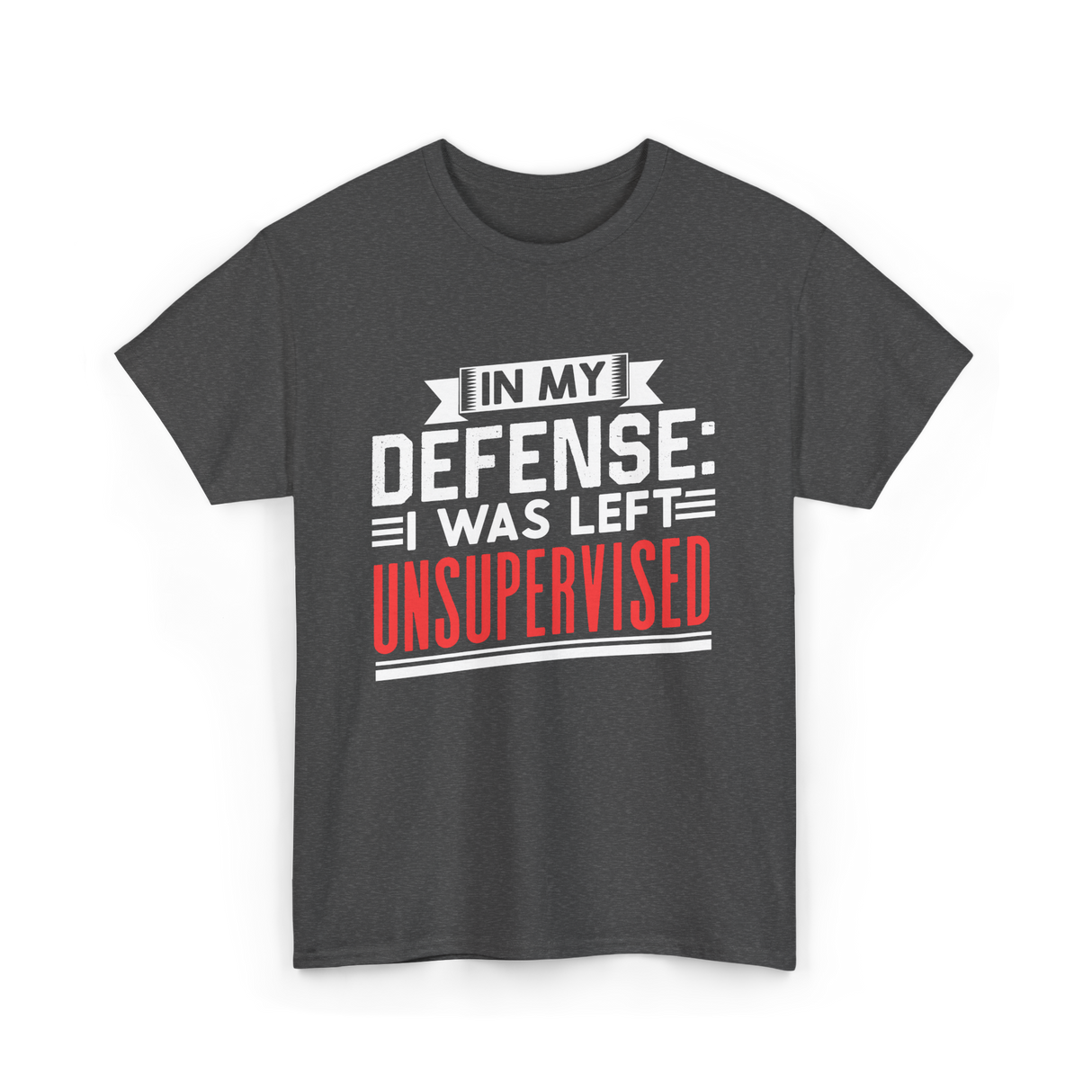 In My Defense Unsurpervised Sarcasm T-Shirt - Dark Heather