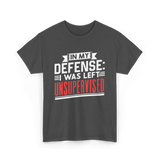 In My Defense Unsurpervised Sarcasm T-Shirt - Dark Heather