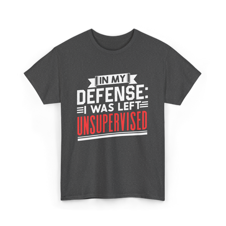 In My Defense Unsurpervised Sarcasm T-Shirt - Dark Heather