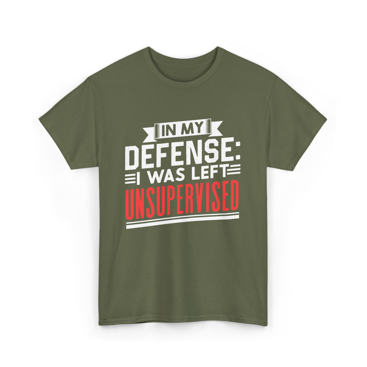 In My Defense Unsurpervised Sarcasm T-Shirt - Military Green