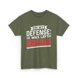 In My Defense Unsurpervised Sarcasm T-Shirt - Military Green