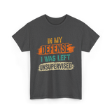 In My Defense Unsurpervised Sarcasm T-Shirt - Dark Heather